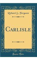 Carlisle (Classic Reprint)