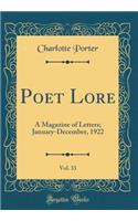 Poet Lore, Vol. 33: A Magazine of Letters; January-December, 1922 (Classic Reprint): A Magazine of Letters; January-December, 1922 (Classic Reprint)