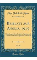 Beiblatt Zur Anglia, 1915, Vol. 26: Mitteilungen Ã?ber Englische Sprache Und Literatur Und Ã?ber Englischen Unterricht (Classic Reprint)