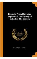 Extracts from Narrative Reports of the Survey of India for the Season