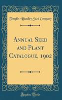 Annual Seed and Plant Catalogue, 1902 (Classic Reprint)