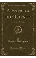 A Estrèla Do Oriente: Contos Para Crianças (Classic Reprint)