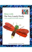 Shine with the Very Lonely Firefly [With Reusable Glittery Stickers]