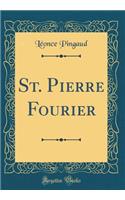 St. Pierre Fourier (Classic Reprint)