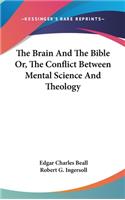 The Brain and the Bible Or, the Conflict Between Mental Science and Theology