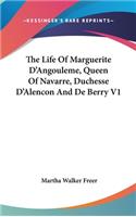 The Life Of Marguerite D'Angouleme, Queen Of Navarre, Duchesse D'Alencon And De Berry V1: (English)