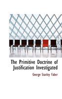 The Primitive Doctrine of Justification Investigated
