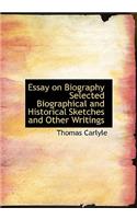 Essay on Biography Selected Biographical and Historical Sketches and Other Writings