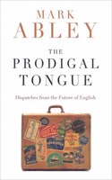 The Prodigal Tongue: Dispatches from the Future of English