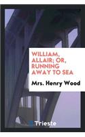 William, Allair; Or, Running Away to Sea