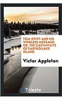 Tom Swift and His Wireless Message: Or, the Castaways of Earthquake Island