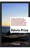 Extracts from the Papers of Edwin Price, Late of Neath Abbey, Glamorganshire ...