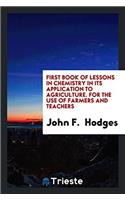 First Book of Lessons in Chemistry in Its Application to Agriculture. for the Use of Farmers and Teachers