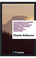The Essentials of Method, a Discussion of the Essential Form of Right Methods in Teaching: Observation, Generalization, Application