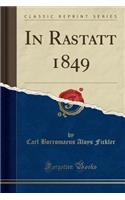 In Rastatt 1849 (Classic Reprint)