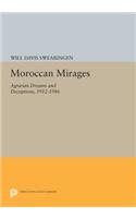 Moroccan Mirages: Agrarian Dreams and Deceptions, 1912-1986(Princeton Legacy Library)