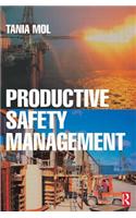 Productive Safety Management: A strategic, multi-disciplinary management system for hazardous industries that ties safety and production together