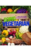 Going Vegetarian: A Healthy Guide to Making the Switch