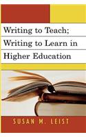 Writing to Teach; Writing to Learn in Higher Education