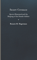 Skimpy Coverage: Sports Illustrated and the Shaping of the Female Athlete(Cultural Frames, Framing Culture)