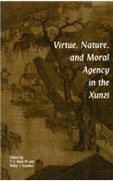 Virtue, Nature, and Moral Agency in the Xunzi