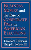 Business, Money and the Rise of Corporate Pacs in American Elections