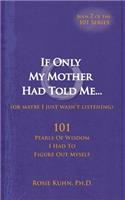 If Only My Mother Had Told Me... (or Maybe I Just Wasn't Listening)
