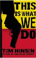 This Is What We Do