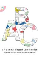 The A to Z Animal Kingdom Coloring Book: Relaxing Coloring Pages for Adults and Kids