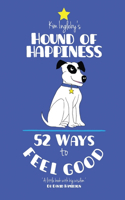 Hound of Happiness - 52 Tips to Feel Good