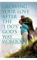 Growing Your Love After the I Do's God's Way Workbook