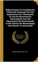 Redevoeringen Ter Inwijding Der Volbouwde Tekenzaal Voor Het Departement Der Tekenkunde, En Van De Gehoorzaal En Schouwplaats Voor Het Departement Der Natuurkunde, In Het Gebouw Der Maatschappij Felix Meritis Te Amsterdam