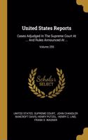 United States Reports: Cases Adjudged In The Supreme Court At ... And Rules Announced At ...; Volume 255