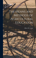 The Means and Methods of Agricultural Education [microform]