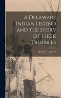 Delaware Indian Legend and the Story of Their Troubles