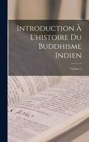 Introduction À L'histoire Du Buddhisme Indien; Volume 1