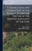 A translation and commentary of the book of Psalms for the use of the ministry and laity of the Chri