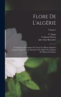 Flore De L'algérie: Contenant La Description De Toutes Les Plantes Signalées Jusqu'à Ce Jour Comme Spontanées En Algérie Et Catalogue Des Plantes Du Maroc; Volume 3