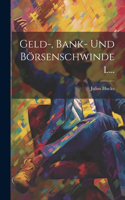 Geld-, Bank- Und Börsenschwindel...