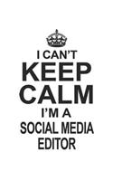 I Can't Keep Calm I'm A Social Media Editor