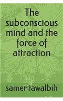 subconscious mind and the force of attraction