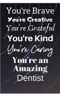 You're Brave You're Creative You're Grateful You're Kind You're Caring You're An Amazing Dentist