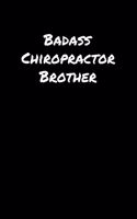 Badass Chiropractor Brother: A soft cover blank lined journal to jot down ideas, memories, goals, and anything else that comes to mind.