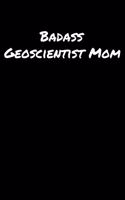 Badass Geoscientist Mom: A soft cover blank lined journal to jot down ideas, memories, goals, and anything else that comes to mind.