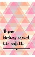 Throw Kindness Around Like Confetti