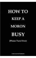 How To Keep A Moron Busy (Please Turn Over): Paperback Funny Humorous Gift Notebook