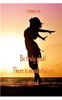 Be truly glad! There is wonderful joy ahead - 1 Peter 1