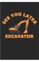 See You Later Excavator