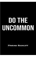 Do The Uncommon Standard Booklets: A softcover fitness tracker to record five exercises for five days worth of workouts.