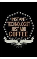 Instant technologist. Just add coffee